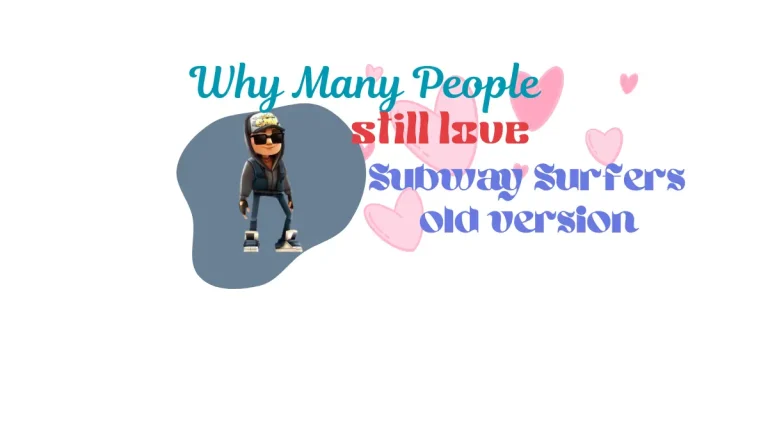 Why Many People Still Love Subway Surfers Old Version? 7 Why many poeple love subway surfers old version